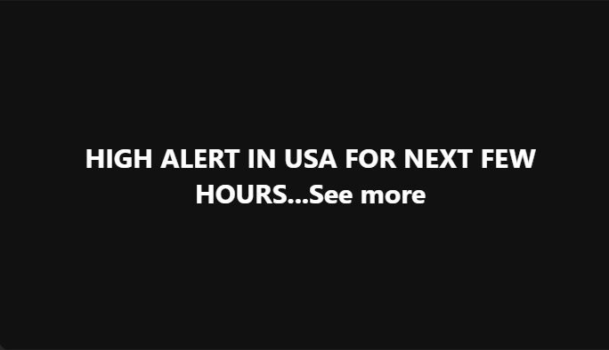 HIGH ALERT IN USA FOR NEXT FEW HOURS…See more