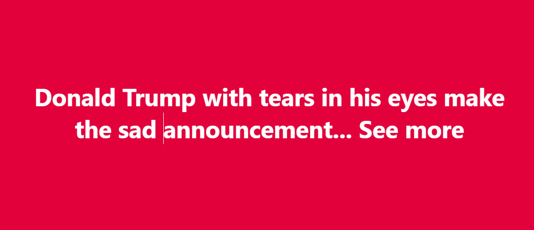 Donald Trump with tears in his eyes make the sad announcement… See more